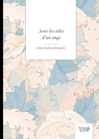 Anne-Sophie Gheysens - Sous les ailes d'un ange.