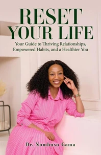 Reset Your Life: Your Guide to Thriving Relationships, Empowered Habits, and a Healthier you