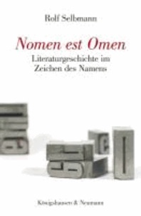 Nomen est Omen - Literaturgeschichte im Zeichen des Namens.