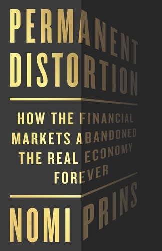 Permanent Distortion. How the Financial Markets Abandoned the Real Economy Forever