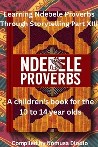 Learning Ndebele Proverbs Through Storytelling Part XIII