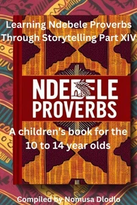 Learning Ndebele Proverbs Through Storytelling Part XIV