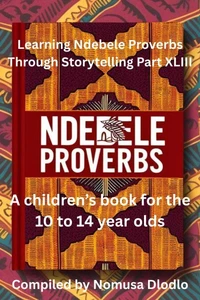 Learning Ndebele Proverbs Through Storytelling Part XLIII