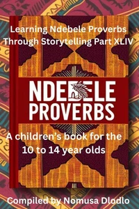 Learning Ndebele Proverbs Through Storytelling Part XLIV