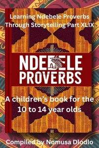 Learning Ndebele proverbs Through Storytelling Part XLIX