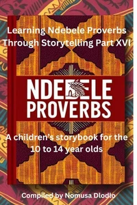 Learning Ndebele Proverbs Through Storytelling Part XVI