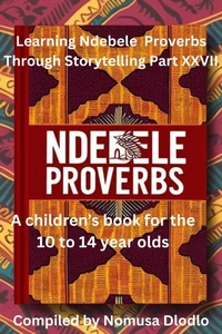 Learning Ndebele Proverbs Through Storytelling Part XXVII