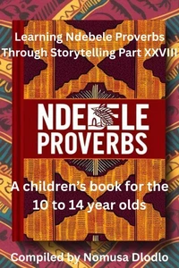 Learning Ndebele Proverbs Through Storytelling Part XXVIII