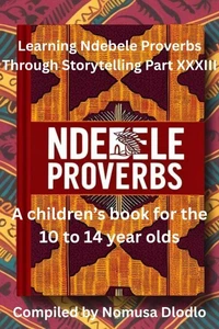 Learning Ndebele Proverbs Through Storytelling Part XXXIII