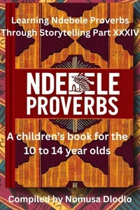 Learning Ndebele Proverbs Through Storytelling Part XXXIV