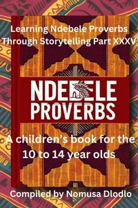 Learning Ndebele Proverbs Through Storytelling Part XXXV