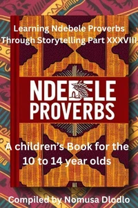 Learning Ndebele Proverbs Through Storytelling Part XXXVIII
