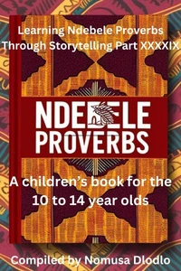 Learning Ndebele proverbs Through Storytelling Part XXXXIX