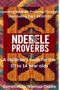 Learning Ndebele Proverbs Through Storytelling Part XXXXVIII