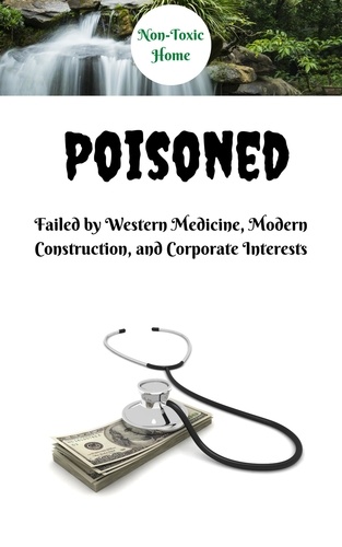  Non-Toxic Home - Poisoned: Failed by Western Medicine, Modern Construction, and Corporate Interests - Non-Toxic Home, #1.