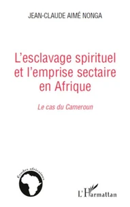 L'esclavage spirituel et l'emprise sectaire en Afrique : le cas du Cameroun