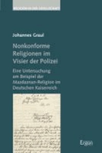 Nonkonforme Religionen im Visier der Polizei - Eine Untersuchung am Beispiel der Mazdaznan-Religion im Deutschen Kaiserreich.