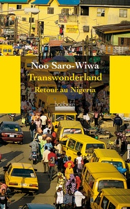 Noo Saro-Wiwa - Transwonderland - Retour au Nigéria.
