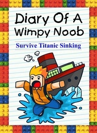  Nooby Lee - Diary Of A Wimpy Noob: Survive Titanic Sinking! - Trevor the Noob, #1.