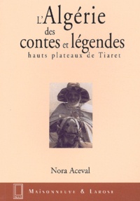 Nora Aceval - L'Algerie Des Contes Et Legendes. Hauts Plateaux De Tiaret.