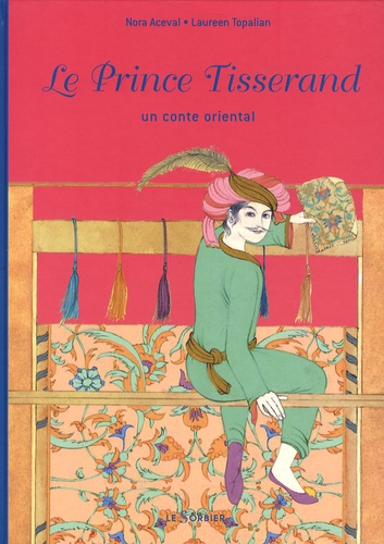 Nora Aceval et Laureen Topalian - Le Prince Tisserand - Un conte oriental.