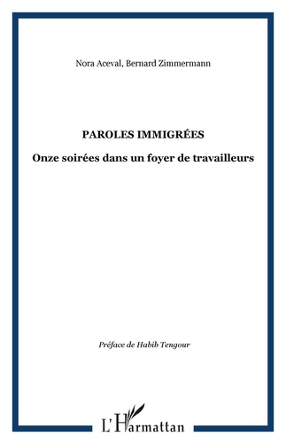 Nora Aceval et Bernard Zimmermann - Paroles immigrées - Onze soirées dans un foyer de travailleurs.