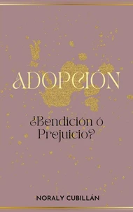 ADOPCIÓN, ¿Bendición o Prejuicio?