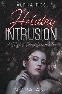  Nora Ash - Holiday Intrusion: A Dark Omegaverse Christmas Romance.