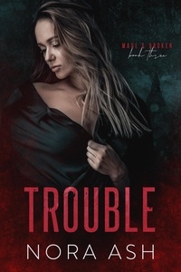  Nora Ash - Trouble - Made &amp; Broken, #3.