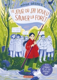 Nora Dasnes - Le jour où j'ai voulu sauver la forêt.