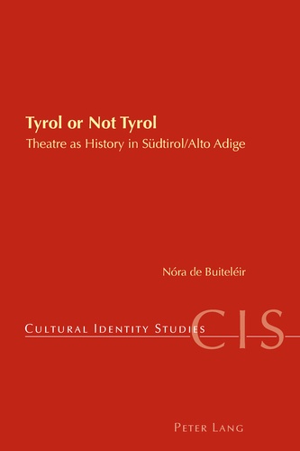 Nóra De buiteléir - Tyrol or Not Tyrol - Theatre as History in Südtirol/Alto Adige.