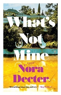 Nora Decter - What’s Not Mine - A Novel.