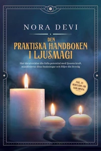 Den praktiska handboken i ljusmagi: Hur du utvecklar din fulla potential med ljusens kraft, manifesterar dina önskningar och följer din livsväg – Inklusive en meditation för nedladdning