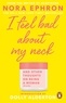 Nora Ephron - I Feel Bad About My Neck: And Other Thoughts on Being a Woman.