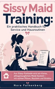Sissy Maid Training: Ein praktisches Handbuch für Service und Hausroutinen