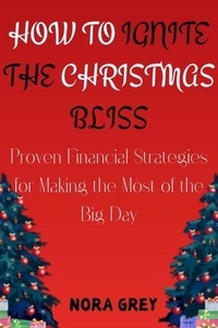 Free it ebooks à télécharger How to Ignite the Christmas Bliss : Proven Financial Strategies for Making the Most of the Big Day 9798227011367 (Litterature Francaise)