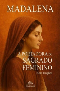 Madalena - A Portadora do Sagrado Feminino