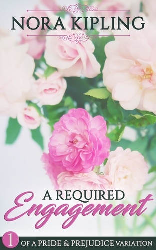  Nora Kipling - A Required Engagement Part One - A Pride and Prejudice Variation - A Required Engagement, #1.
