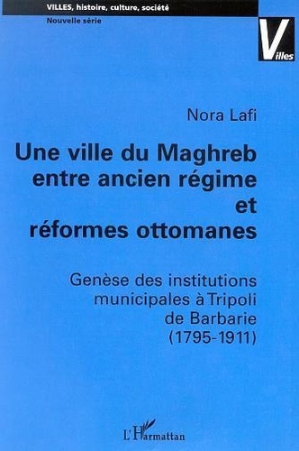Une ville du maghreb entre ancien régime et réformes ottomanes : genèse des institutions municipales à tripoli de barbarie (1975-1911)