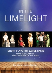  Nora Louise Syran - In the Limelight:   Adapted Classics for Children - Short Plays for Large Casts.