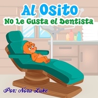  Nora Luke - Al Osito No Le Gusta el Dentista - Libros para ninos en español [Children's Books in Spanish).