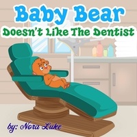  Nora Luke - Baby Bear Doesn’t Like The Dentist.