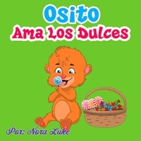  Nora Luke - Osito Ama los Dulces - Libros para ninos en español [Children's Books in Spanish).