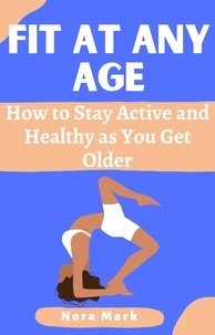  Nora mark - Fit at Any Age: How to Stay Active and Healthy as You Get Older.