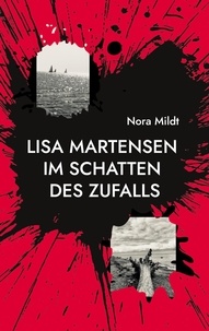 Nora Mildt - Lisa Martensen Im Schatten des Zufalls.