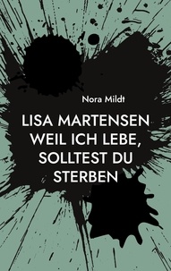 Nora Mildt - Lisa Martensen Weil ich lebe, solltest du sterben.