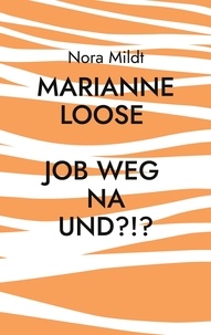 Nora Mildt - Marianne Loose Job weg Na und?!?.