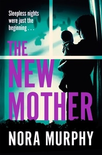 Nora Murphy - The New Mother - A twisty, addictive domestic thriller that will keep you guessing to the end.