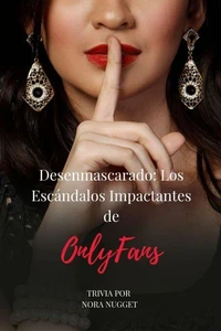 Desenmascarado: Los Escándalos Impactantes de OnlyFans