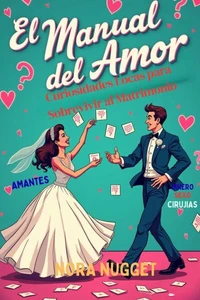 El Manual del Amor: Curiosidades Locas para Sobrevivir al Matrimonio
